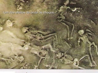 Um dos efeitos da onda de choque: 