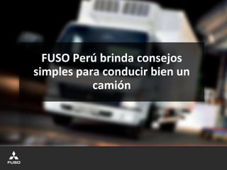 FUSO Perú brinda consejos
simples para conducir bien un
camión
 