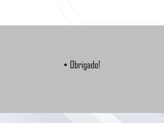 • Obrigado!
 