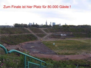 Zum Finale ist hier Platz für 80.000 Gäste ! 