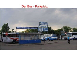 Der Bus - Parkplatz  