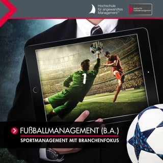 Institut für
Fußballmanagement
FUßBALLMANAGEMENT (B.A.)
SPORTMANAGEMENT MIT BRANCHENFOKUS
 