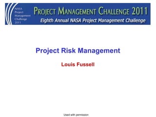 Project Risk Management Louis Fussell Used with permission 