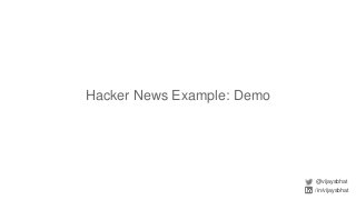 Hacker News Example: Demo
@vijaysbhat
/in/vijaysbhat
 