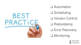 ❏ Automation
❏ Scheduling
❏ Version Control
❏ Redundancy
❏ Error Recovery
❏ Monitoring
@vijaysbhat
/in/vijaysbhat
 