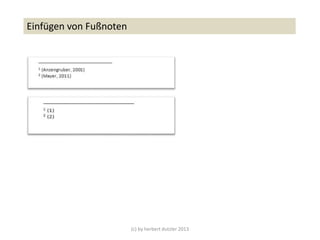 (c) by herbert dutzler 2013
Einfügen von Fußnoten
 