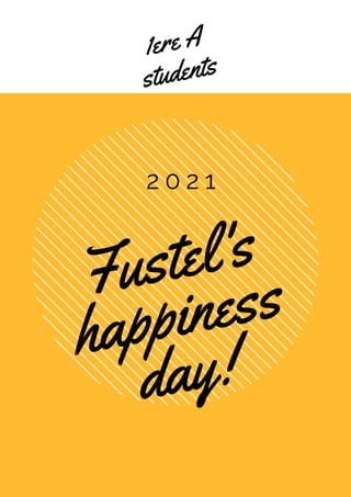 1ere A
students
Fustel's
happiness
day!
2 0 2 1
 