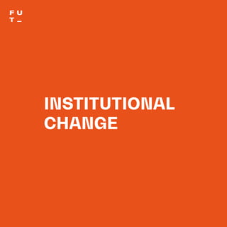 THEFUTUREOFUNIVERSITIESTHOUGHTBOOK
145
INSTITUTIONAL
CHANGE
 