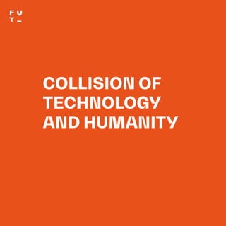 THEFUTUREOFUNIVERSITIESTHOUGHTBOOK
49
COLLISION OF
TECHNOLOGY
AND HUMANITY
 