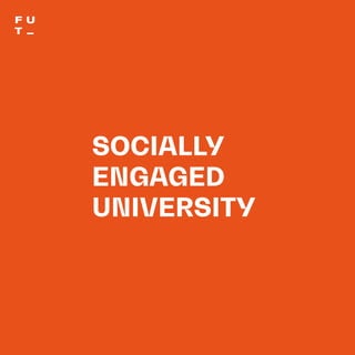 THEFUTUREOFUNIVERSITIESTHOUGHTBOOK
95
SOCIALLY
ENGAGED
UNIVERSITY
 