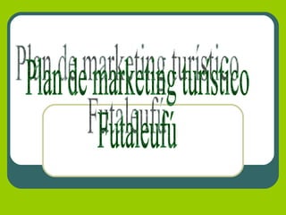 Plan de marketing turístico  Futaleufú  