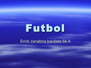 Futbol Erick zanabria bautista 5è A 