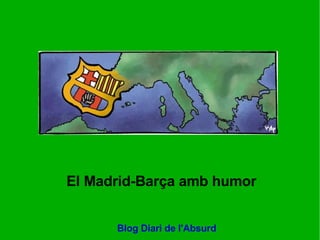 El Madrid-Barça amb humor Blog Diari de l'Absurd 