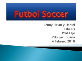 Futbol Soccer Benny, Brian y Daniel Edu.Fis Prof.Laje 2do Secundaria 4 Febrero 2010 