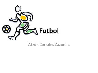 Futbol
Alexis Corrales Zazueta.
 