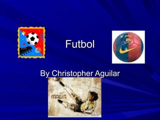 Futbol By Christopher Aguilar 
