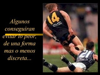 Algunos conseguiran evitar lo peor, de una forma mas o menos discreta...