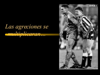 Las agreciones se multiplicaran…