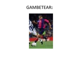 GAMBETEAR:
 