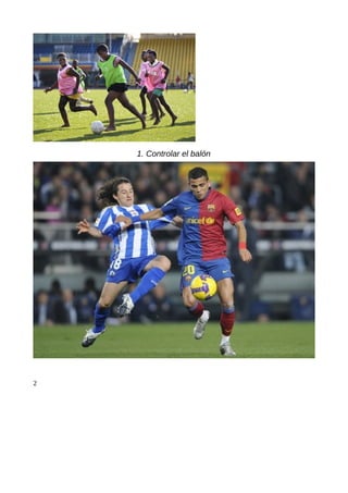 1. Controlar el balón




2
 