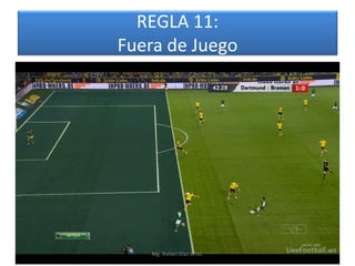 REGLA 11:
Fuera de Juego




   Mg. Rafael Díaz Brito.
 