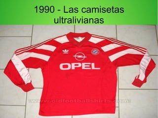 1990 - Las camisetas
ultralivianas
 
