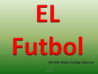 EL
Futbol
27/04/2015
Nicolás Alexis Zúñiga Oyarzun
 
