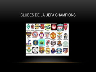 CLUBES DE LA UEFA CHAMPIONS
 