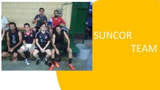 SUNCOR
TEAM
 