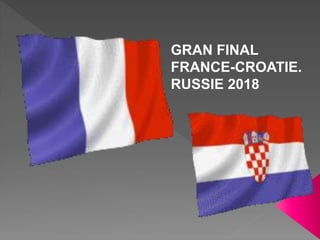 GRAN FINAL
FRANCE-CROATIE.
RUSSIE 2018
 