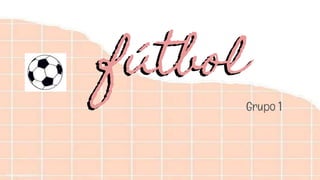 fútbol
Grupo 1
fútbol
 