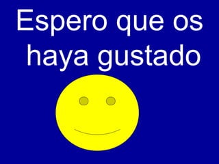 Espero que os 
haya gustado
 