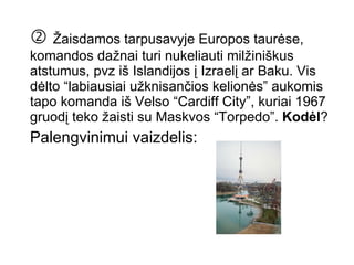    Žaisdamos tarpusavyje Europos taurėse, komandos dažnai turi nukeliauti milžiniškus atstumus, pvz iš Islandijos į Izraelį ar Baku. Vis dėlto “labiausiai užknisančios kelionės” aukomis tapo komanda iš Velso “Cardiff City”, kuriai 1967 gruodį teko žaisti su Maskvos “Torpedo”.  Kodėl ?  Palengvinimui vaizdelis:  