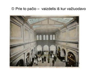    Prie to pačio –  vaizdelis iš kur važiuodavo 