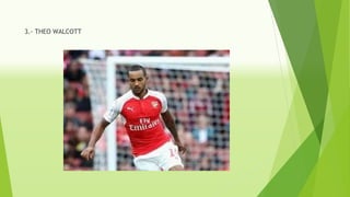 3.- THEO WALCOTT
 