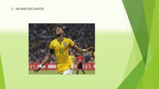 3.- NEYMAR DOS SANTOS
 