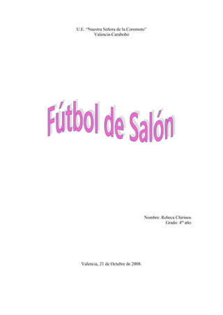 U.E. “Nuestra Señora de la Coromoto”
Valencia-Carabobo
Nombre: Rebeca Chirinos
Grado: 4to
año
Valencia, 21 de Octubre de 2008.
 