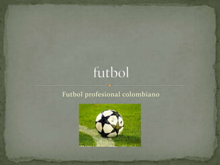 Futbol profesional colombiano
 