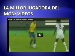 LA MILLOR JUGADORA DEL MÓN: VIDEOS