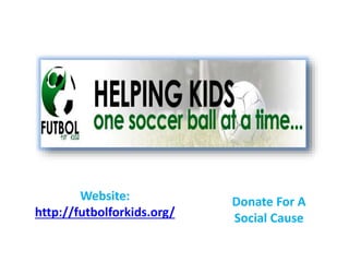 Website:
http://futbolforkids.org/
Donate For A
Social Cause
 