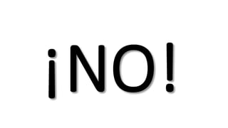 ¡NO!
 