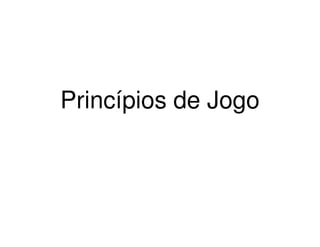 Princípios de Jogo
 