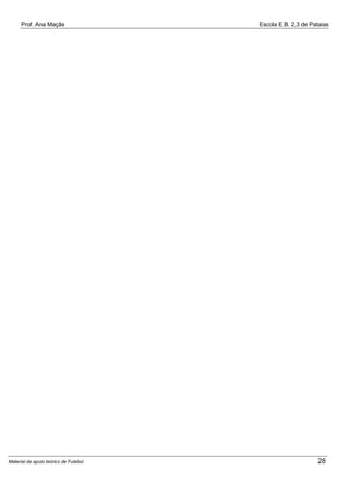 Prof. Ana Maçãs

Material de apoio teórico de Futebol

Escola E.B. 2,3 de Pataias

28

 