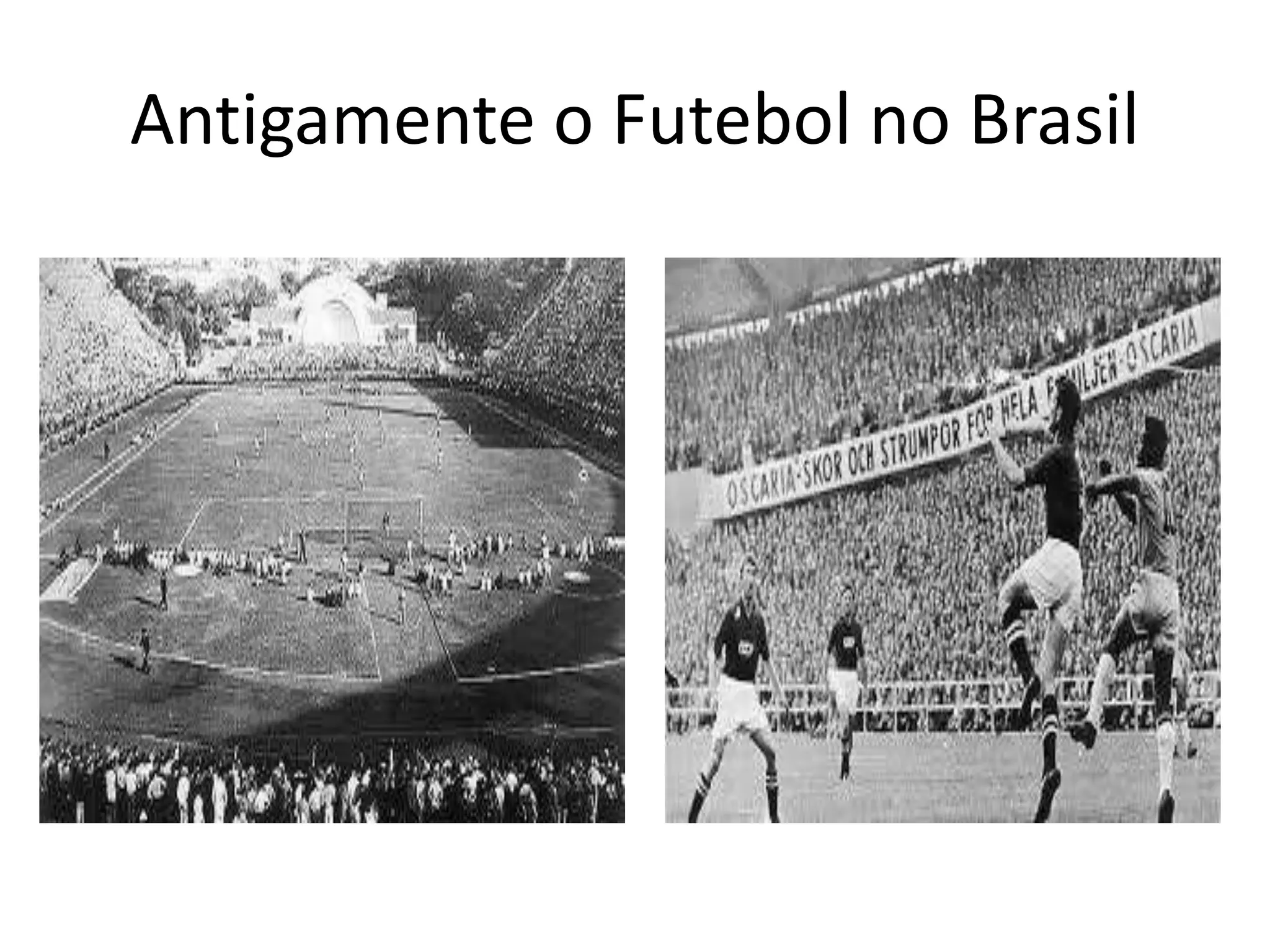 Antigamente o Futebol no Brasil
 