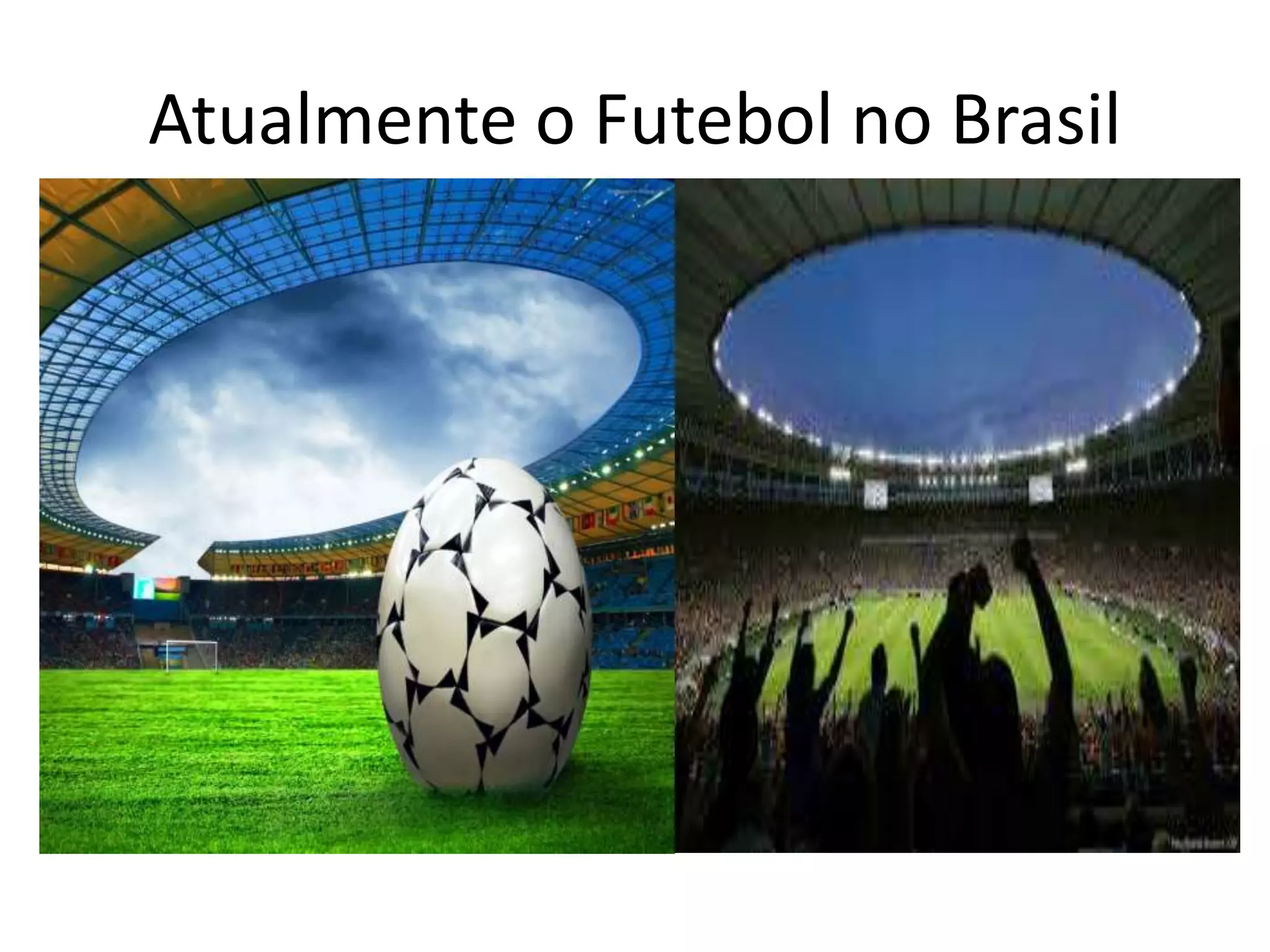 Atualmente o Futebol no Brasil
 