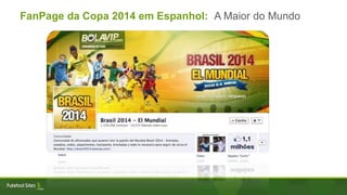 FanPage da Copa 2014 em Espanhol: A Maior do Mundo
 