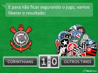 E para não ficar segurando o jogo, vamos
liberar o resultado:
 