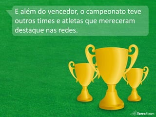 E além do vencedor, o campeonato teve
outros times e atletas que mereceram
destaque nas redes.
 