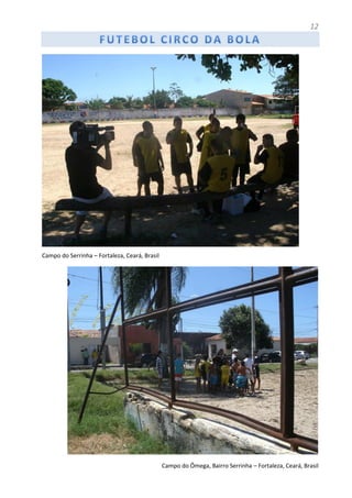 12
Campo do Serrinha – Fortaleza, Ceará, Brasil
Campo do Ômega, Bairro Serrinha – Fortaleza, Ceará, Brasil
 