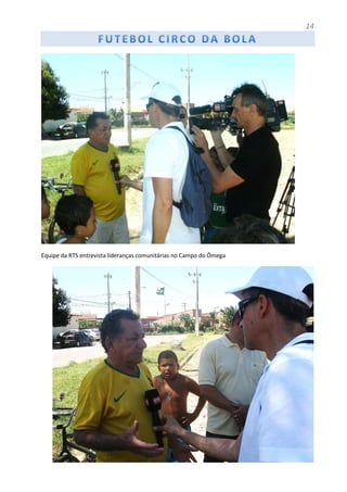 14
Equipe da RTS entrevista lideranças comunitárias no Campo do Ômega
 